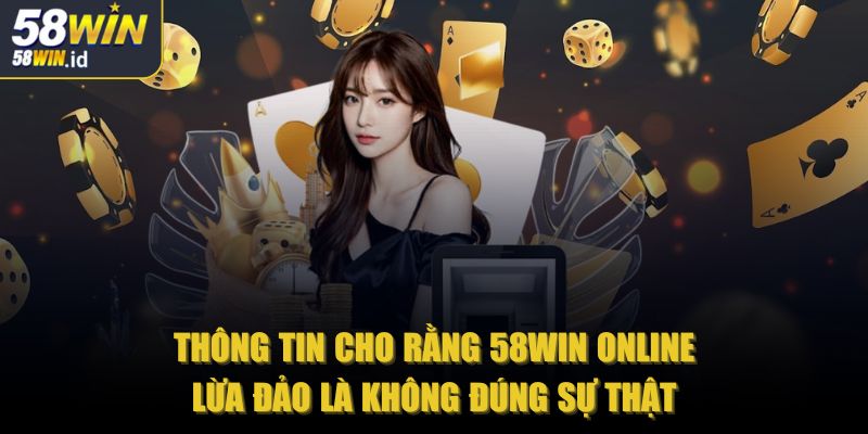 58win claims 🎖️【58 WIN】- Link Đăng Nhập 58win ID Mới Nhất 08/2025 39 Thông tin cho rằng 58win online lừa đảo là không đúng sự thật