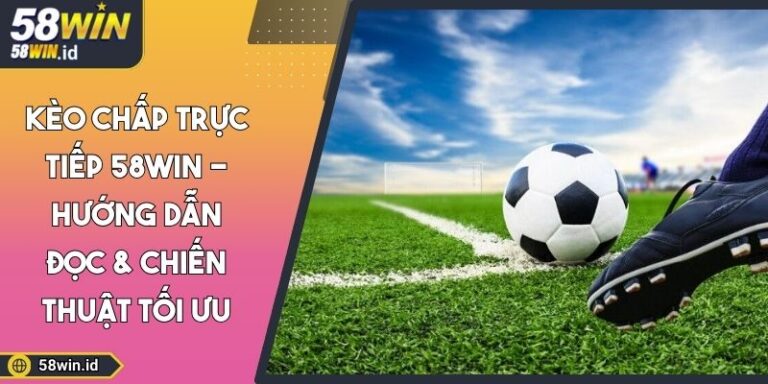 Kèo chấp trực tiếp 58WIN